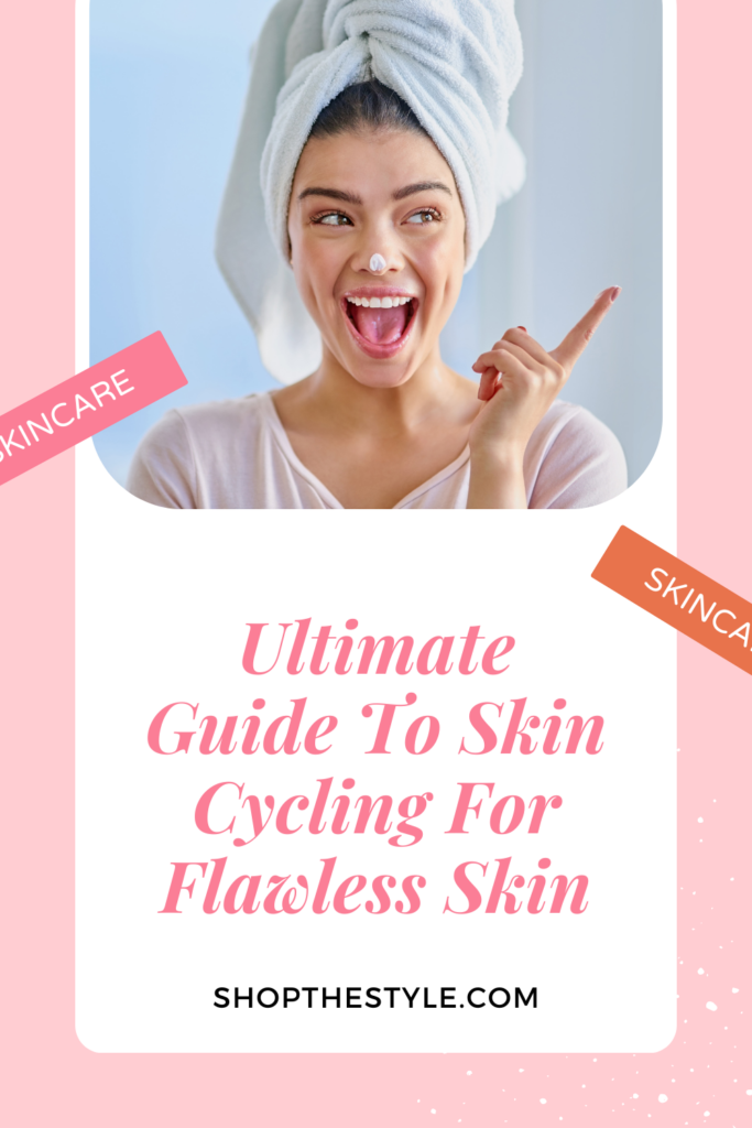 Ultimate Guide To Skin Cycling For Flawless Skin