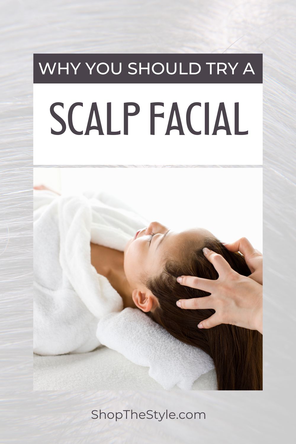 Why You Should Try a Scalp Facial