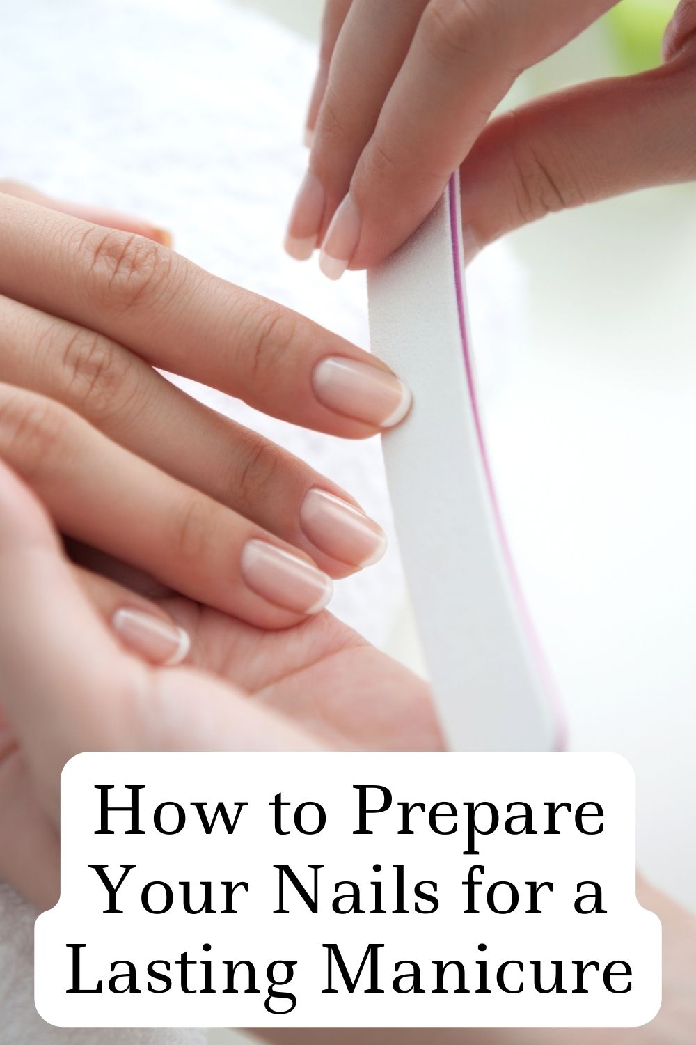 How to Prepare Your Nails for a Lasting Manicure
