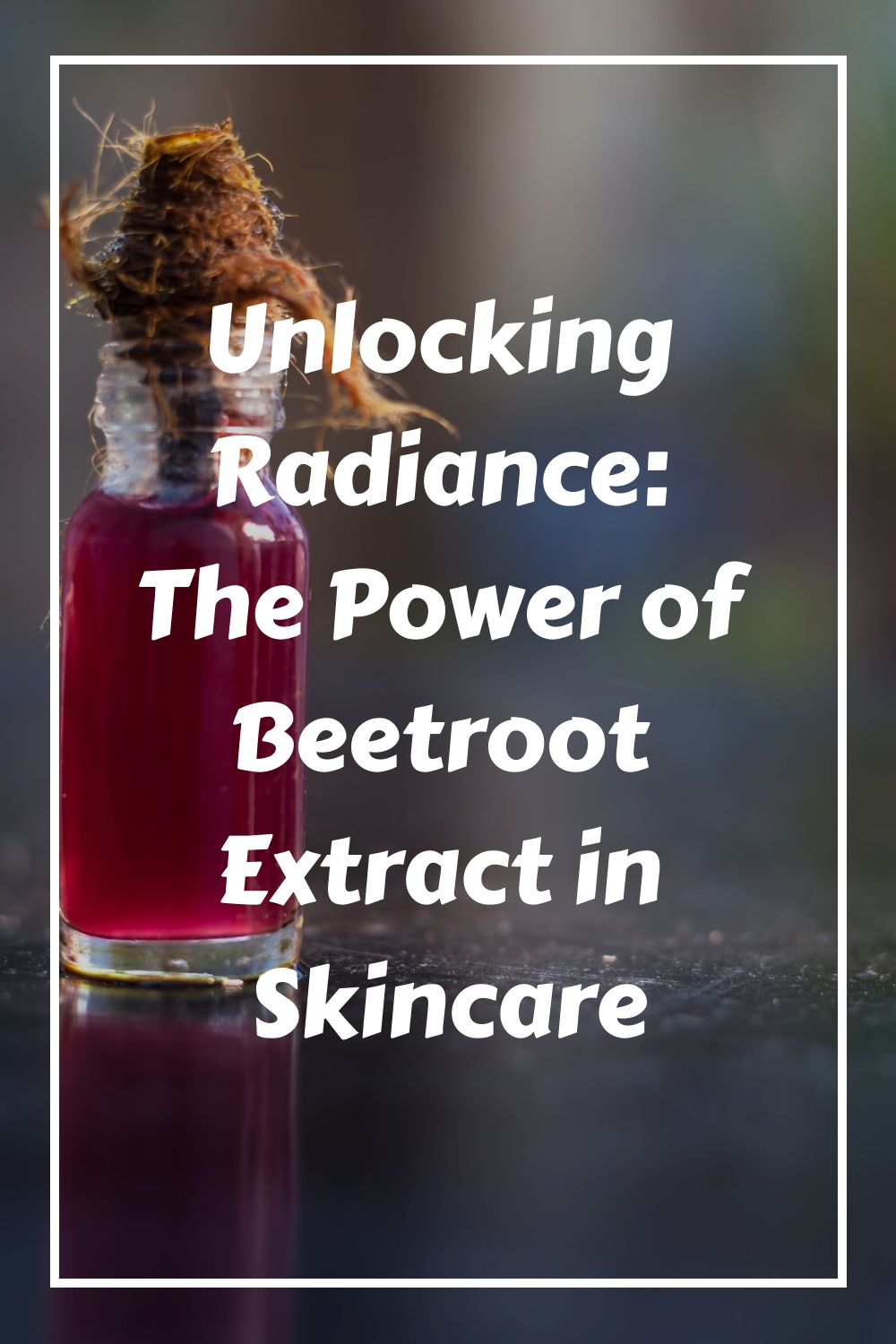 Unlocking Radiance: The Power of Beetroot Extract in Skincare