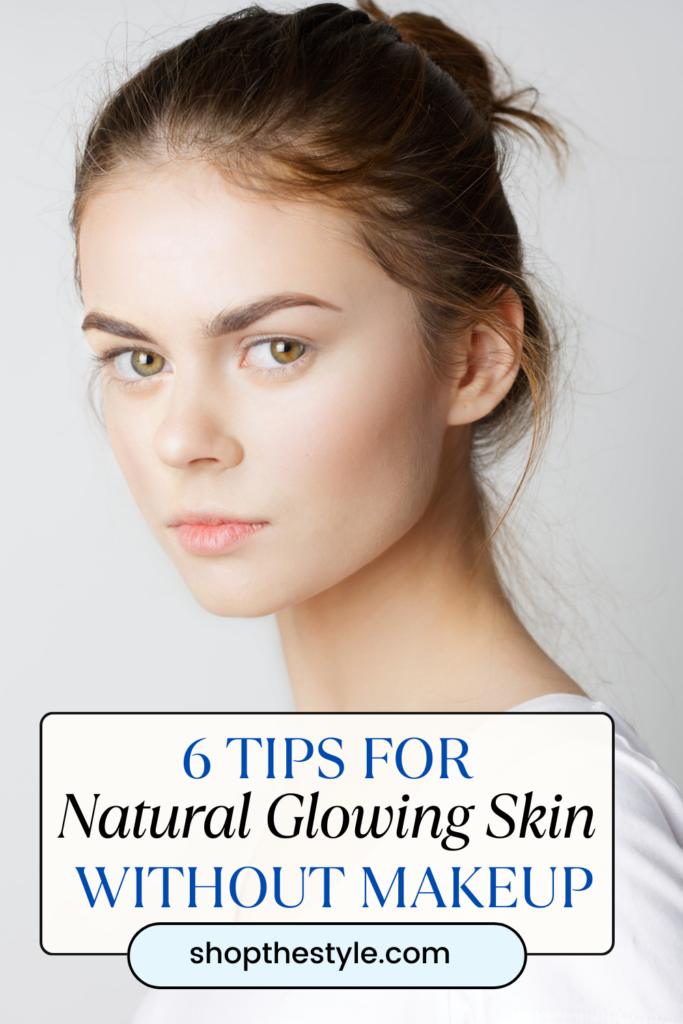 6 Tips For Natural Glowing Skin Without Makeup